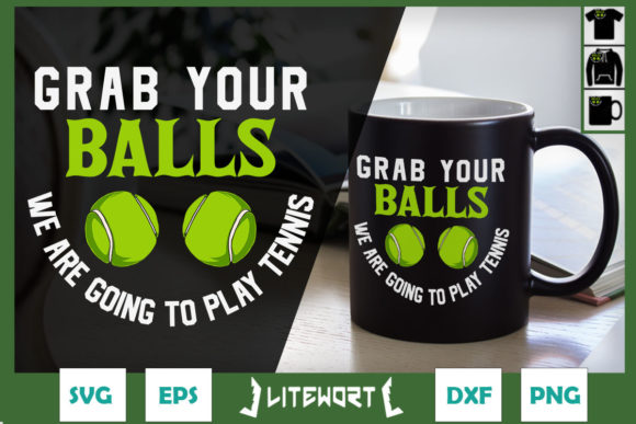 Grab Your Balls We’re Gonna Play Tennis Graphics