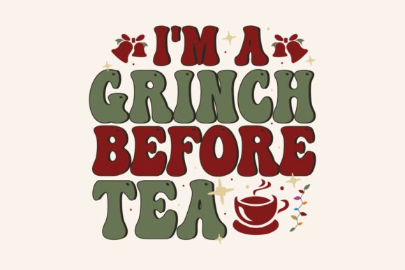 I m a Grinch Before Tea Graphics for Crafts