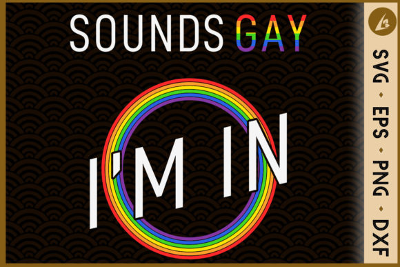 Pride Sounds Gay I m in LGBTQ Graphics for Crafts